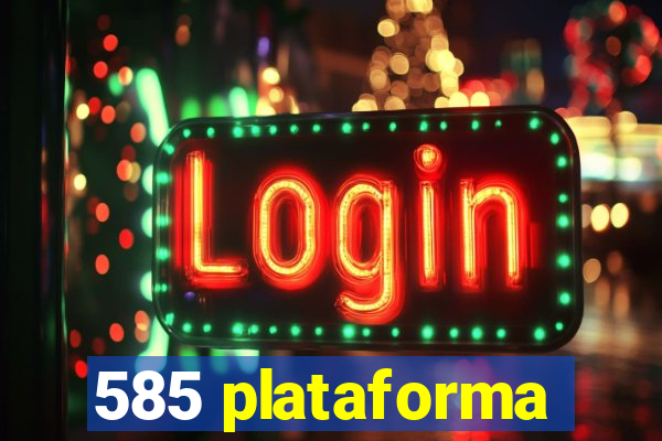 585 plataforma